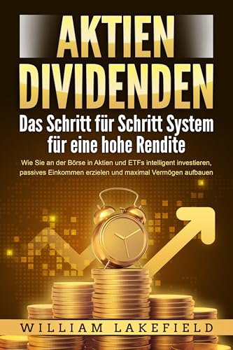 AKTIEN DIVIDENDEN - Das Schritt für Schritt System für eine hohe Rendite: Wie Sie an der Börse in Aktien und ETFs intelligent investieren, passives Einkommen erzielen und maximal Vermögen aufbauen von EoB