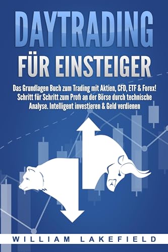 DAYTRADING FÜR EINSTEIGER: Das Grundlagen Buch zum Trading mit Aktien, CFD, ETF & Forex! Schritt für Schritt zum Profi durch technische Analyse. Intelligent investieren & Geld verdienen von Pegoa Global Media / EoB