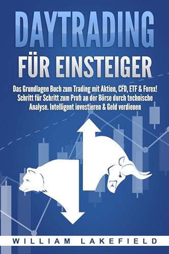 DAYTRADING FÜR EINSTEIGER: Das Grundlagen Buch zum Trading mit Aktien, CFD, ETF & Forex! Schritt für Schritt zum Profi durch technische Analyse. Intelligent investieren & Geld verdienen von EoB