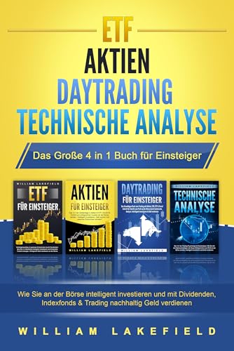 ETF - AKTIEN - DAYTRADING - TECHNISCHE ANALYSE - Das Große 4 in 1 Buch für Einsteiger: Wie Sie an der Börse intelligent investieren und mit Dividenden, Indexfonds & Trading nachhaltig Geld verdienen von Pegoa Global Media / EoB