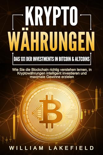 KRYPTOWÄHRUNGEN - Das 1x1 der Investments in Bitcoin & Altcoins: Wie Sie die Blockchain richtig verstehen lernen, in Kryptowährungen intelligent investieren und maximale Gewinne erzielen von EoB
