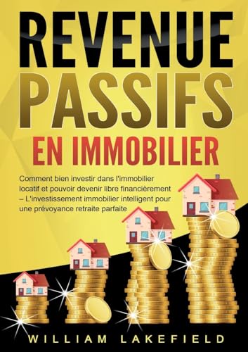 Revenus Passifs En Immobilier: Comment bien investir dans l'immobilier locatif et pouvoir devenir libre financièrement - L'investissement immobilier intelligent pour une prévoyance retraite parfaite Revenus Passifs En Immobilier: Comment bien investir dans l'immobilier locatif et pouvoir devenir libre financièrement - L'investissement immobilier intelligent pour une prévoyance retraite parfaite von Orbita Media Gmbh