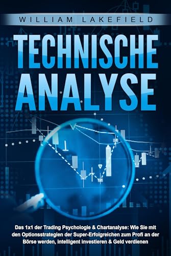 TECHNISCHE ANALYSE - Das 1x1 der Trading Psychologie & Chartanalyse: Wie Sie mit den Optionsstrategien der Super-Erfolgreichen zum Profi an der Börse werden, intelligent investieren & Geld verdienen von Pegoa Global Media