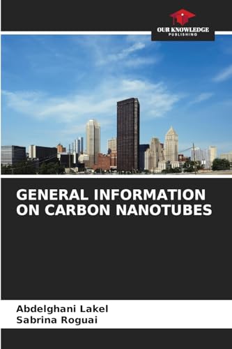GENERAL INFORMATION ON CARBON NANOTUBES von Our Knowledge Publishing