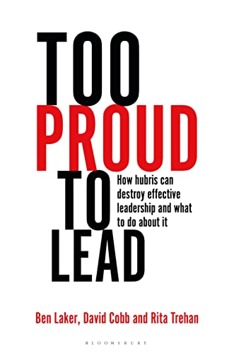 Too Proud to Lead: How Hubris Can Destroy Effective Leadership and What to Do About It Too Proud to Lead: How Hubris Can Destroy Effective Leadership and What to Do About It von Bloomsbury Business