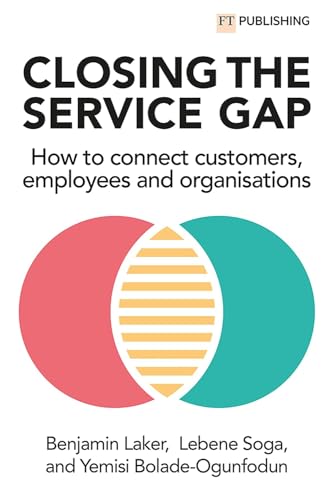 Closing the Service Gap: How to connect customers, employees and organisations von FT Publishing