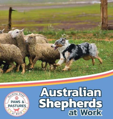 Australian Shepherds at Work (Paws and Pastures: Herding Dogs at Work, Band 1) von Xist Publishing