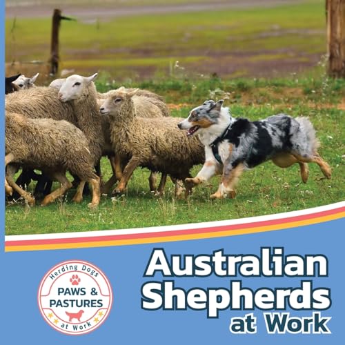 Australian Shepherds at Work (Paws and Pastures: Herding Dogs at Work, Band 1) von Xist Publishing