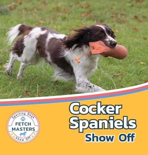 Cocker Spaniels Show Off (Fetch Masters: Sporting Dogs Show Off, Band 1) von Xist Publishing