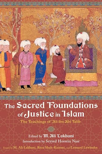 The Sacred Foundations of Justice in Islam: The Teachings of Aliibn Abi Talib (Perennial Philosophy Series)