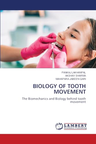 BIOLOGY OF TOOTH MOVEMENT: The Biomechanics and Biology behind tooth movement von LAP LAMBERT Academic Publishing
