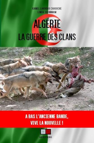 Algérie : la guerre des clans: «et#8201;A bas l'ancienne bande, vive la nouvelleet#8201;» von VA