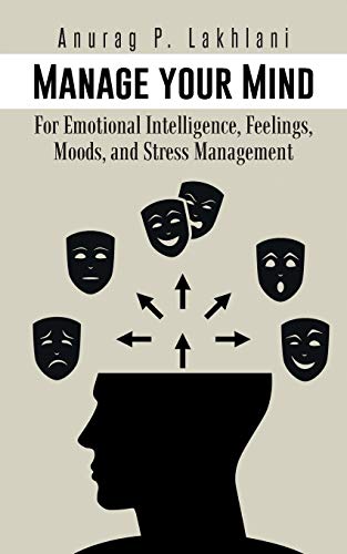 Manage your Mind: For Emotional Intelligence, Feelings, Moods, and Stress Management Manage your Mind: For Emotional Intelligence, Feelings, Moods, and Stress Management von Partridge Publishing