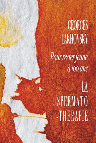 POUR RESTER JEUNE A 100 ANS: La Spermatothérapie von Independently published