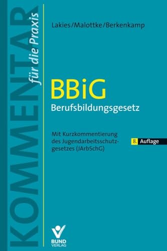 BBiG - Berufsbildungsgesetz: Kommentar für die Praxis. Mit Kurzkommentierung des Jugendarbeitsschutzgesetzes (JArbSchG) (Kommentar für die Praxis) von Bund-Verlag