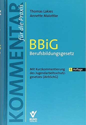 BBiG - Berufsbildungsgesetz: Mit Kurzkommentierung zum Jugendarbeitsschutzgesetz (JArbSchG) (Kommentar für die Praxis)