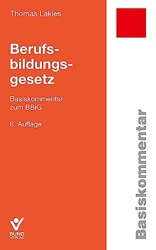 Berufsbildungsgesetz: Basiskommentar zum BBiG (Arbeitsrecht in der betrieblichen Praxis) von Bund-Verlag GmbH