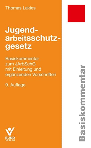 Jugendarbeitsschutzgesetz: Basiskommentar zum JArbSchG mit Einleitung und ergänzenden Vorschriften (Basiskommentare) von Bund-Verlag GmbH