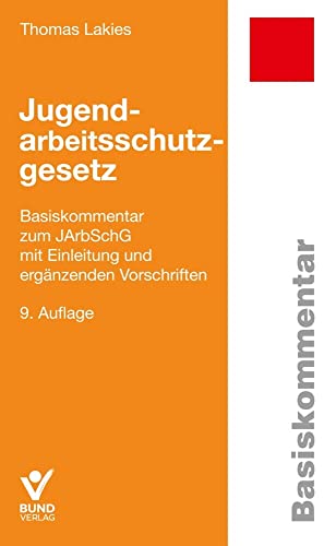 Jugendarbeitsschutzgesetz: Basiskommentar zum JArbSchG mit Einleitung und ergänzenden Vorschriften (Basiskommentare) von Bund-Verlag