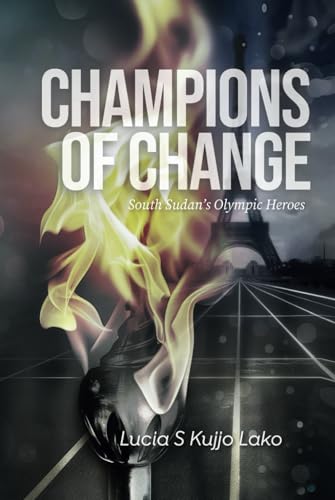 Champions of Change: South Sudan’s Olympic Heroes von Lucia S Kujjo Lako