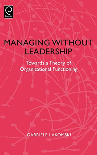 Managing Without Leadership: Towards a Theory of Organizational Functioning (0)