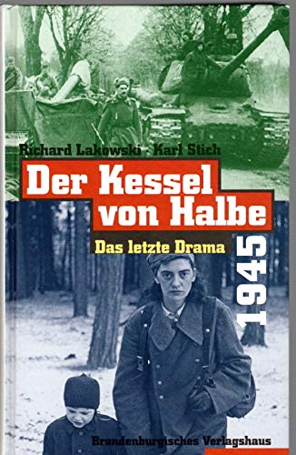 Der Kessel von Halbe 1945: Das letzte Drama