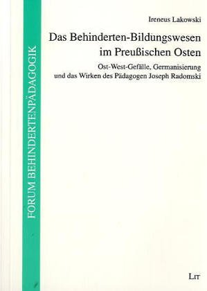 Das Behinderten-Bildungswesen im Preussischen Osten: Ost-West-Gefälle, Germanisierung und das Wirken des Pädagogen Joseph Radomski von Lit Verlag