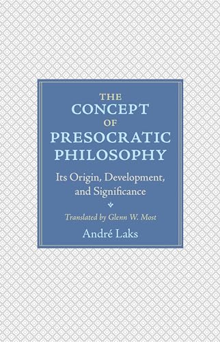 The Concept of Presocratic Philosophy: Its Origin, Development, and Significance von Princeton University Press