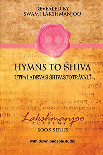 Hymns to Shiva: Utpaladeva’s Shivastotravali: Songs of Devotion in Kashmir Shaivism; Utpaladeva's ¿hivastotr¿val¿ (Lakshmanjoo Academy Book Series) von Universal Shaiva Fellowship