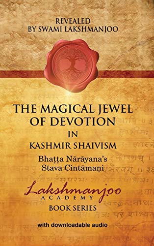 The Magical Jewel of Devotion in Kashmir Shaivism: Bhatta Narayana's Stava Cintamani The Magical Jewel of Devotion in Kashmir Shaivism: Bhatta Narayana's Stava Cintamani