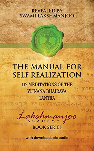 The Manual for Self Realization: 112 Meditations of the Vijnana Bhairava Tantra (Lakshmanjoo Academy Book)