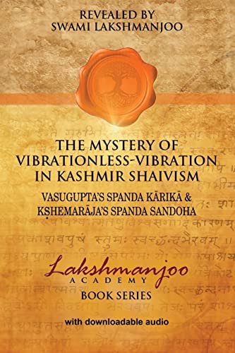 The Mystery of Vibrationless-Vibration in Kashmir Shaivism:: Vasugupta's Spanda Karika & Kshemaraja's Spanda Sandoha von CREATESPACE