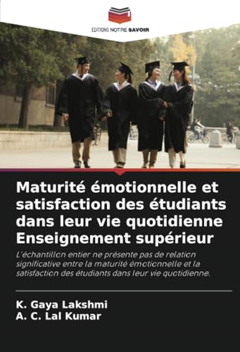 Maturité émotionnelle et satisfaction des étudiants dans leur vie quotidienne Enseignement supérieur: L'échantillon entier ne présente pas de relation ... des étudiants dans leur vie quotidienne. von Editions Notre Savoir