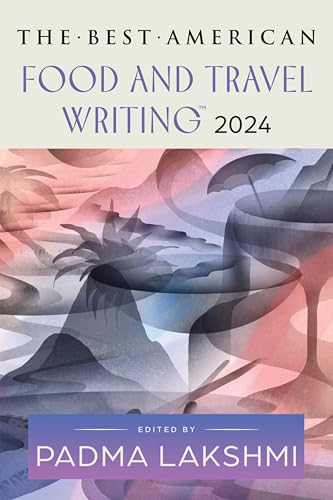 The Best American Food and Travel Writing 2024: A Delicious Anthology with Rich Narratives and Bold Flavors, Taste the Best in Culinary Writing (Best American Food Writing) von Mariner
