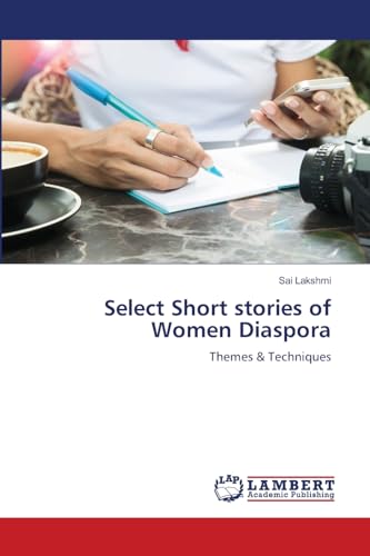 Select Short stories of Women Diaspora: Themes & Techniques von LAP LAMBERT Academic Publishing