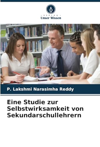 Eine Studie zur Selbstwirksamkeit von Sekundarschullehrern: DE von Verlag Unser Wissen