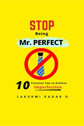 Stop Being Mr.Perfect: 10 Practical Tips to Achieve Imperfection. [Self help book, Personal development book, Motivational book, Inspirational Book, and best gift book] von Notion Press