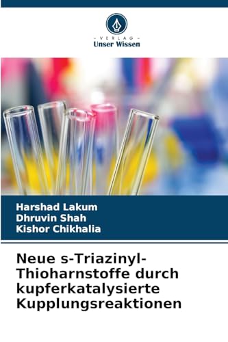 Neue s-Triazinyl-Thioharnstoffe durch kupferkatalysierte Kupplungsreaktionen: DE von Verlag Unser Wissen