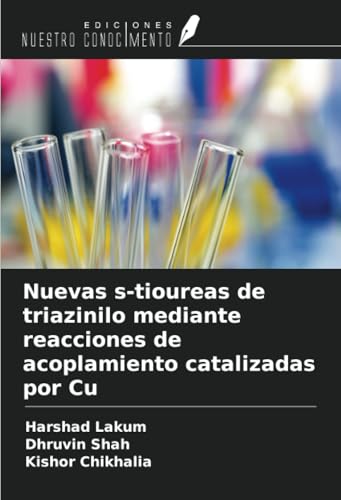 Nuevas s-tioureas de triazinilo mediante reacciones de acoplamiento catalizadas por Cu von Ediciones Nuestro Conocimiento