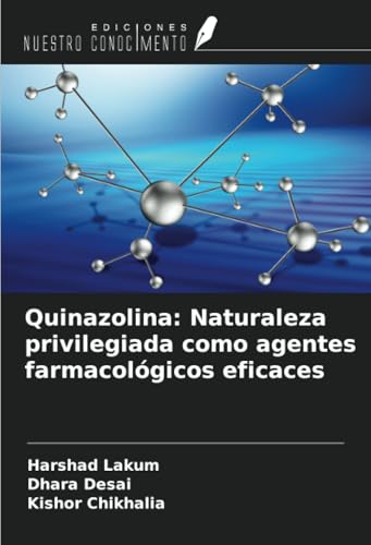 Quinazolina: Naturaleza privilegiada como agentes farmacológicos eficaces von Ediciones Nuestro Conocimiento