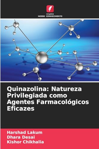 Quinazolina: Natureza Privilegiada como Agentes Farmacológicos Eficazes: DE von Edições Nosso Conhecimento