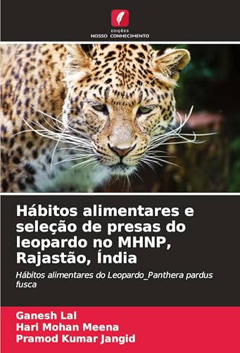 Hábitos alimentares e seleção de presas do leopardo no MHNP, Rajastão, Índia: Hábitos alimentares do Leopardo_Panthera pardus fusca von Edições Nosso Conhecimento