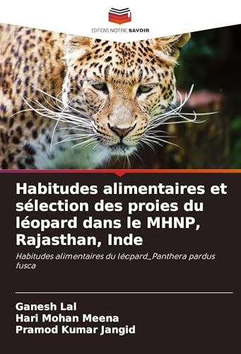 Habitudes alimentaires et sélection des proies du léopard dans le MHNP, Rajasthan, Inde: Habitudes alimentaires du léopard_Panthera pardus fusca von Editions Notre Savoir
