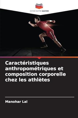 Caractéristiques anthropométriques et composition corporelle chez les athlètes: DE von Editions Notre Savoir
