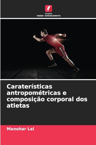 Caraterísticas antropométricas e composição corporal dos atletas: DE von Edições Nosso Conhecimento