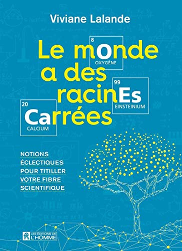 Le Monde a Des Racines Carrees: Notions Eclectiques Pour Titiller Votre Fibre Scientifique: Notions éclectiques pour titiller votre fibre scientifique von DE L HOMME