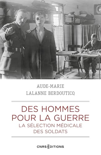 Des hommes pour la guerre - La sélection médicale des soldats: La sélection médicale des soldats, France - Grande-Bretagne 1900-1923 von CNRS EDITIONS