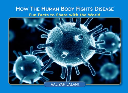 How the Human Body Fights Disease: Fun Facts to Share with the World How the Human Body Fights Disease: Fun Facts to Share with the World von Author League