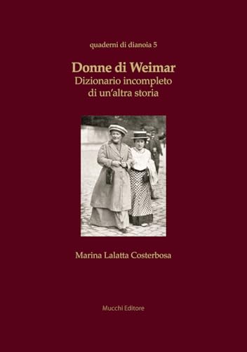 Donne di Weimar. Dizionario incompleto di un'altra storia (Quaderni di dianoia) von Mucchi Editore