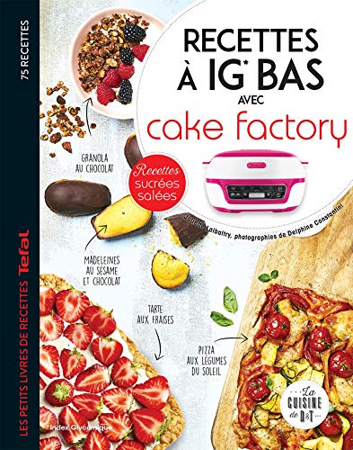 Recettes à IG bas avec Cake factory: Recettes sucrées salées von DESSAIN TOLRA